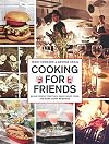 Cooking for Friends: Bring People Together, Enjoy Good Food, and Make Happy Memories