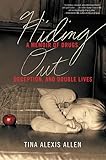 Hiding Out A Memoir Of Drugs Deception And Double Lives