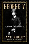 George V: Never a Dull Moment