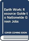 Earth Work: Resource Guide to Nationwide Green Jobs