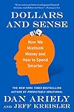 Dollars And Sense How We Misthink Money And How To Spend Smarter