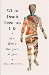When Death Becomes Life: Notes from a Transplant Surgeon