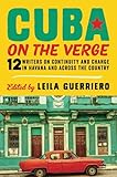 Cuba On The Verge 12 Writers On Continuity And Change In Havana And Across The Country