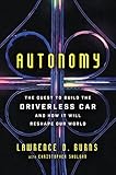 Autonomy The Quest To Build The Driverless Carand How It Will Reshape Our World