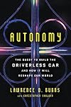 Autonomy: The Quest to Build the Driverless Car―And How It Will Reshape Our World