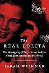 The Real Lolita: The Kidnapping of Sally Horner and the Novel That Scandalized the World
