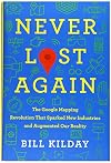 Never Lost Again: The Google Mapping Revolution That Sparked New Industries and Augmented Our Reality