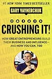 Crushing It How Great Entrepreneurs Build Their Business And Influenceand How You Can Too