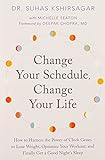 Change Your Schedule Change Your Life How To Harness The Power Of Clock Genes To Lose Weight Optimize Your Workout And Finally Get A Good Nights Sleep