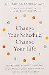 Change Your Schedule, Change Your Life: How to Harness the Power of Clock Genes to Lose Weight, Optimize Your Workout, and Finally Get a Good Night's Sleep (How to Harness the Pro)