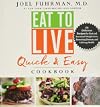 Eat to Live Quick and Easy Cookbook: 131 Delicious Recipes for Fast and Sustained Weight Loss, Reversing Disease, and Lifelong Health (Eat for Life)