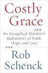 Costly Grace: An Evangelical Minister's Rediscovery of Faith, Hope, and Love