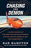 Chasing The Demon A Secret History Of The Quest For The Sound Barrier And The Band Of American Aces Who Conquered It