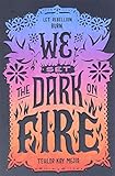 We set the dark on fire