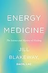 Energy Medicine: The Science and Mystery of Healing