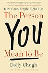 The Person You Mean to Be: How Good People Fight Bias