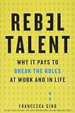 Rebel Talent Why It Pays To Break The Rules At Work And In Life