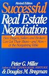 The Common-Sense Guide to Successful Real Estate Negotiation: How Buyers, Sellers and Brokers Can Get Their Share--And More--At the Bargaining Table