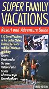 Super Family Vacations, 3rd Edition: Resort and Adventure Guide