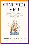 Veni, Vidi, Vici: Conquer Your Enemies, Impress Your Friends with Everyday Latin