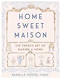 Home Sweet Maison: The French Art of Making a Home