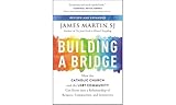 Building A Bridge How The Catholic Church And The Lgbt Community Can Enter Into A Relationship Of Respect Compassion And Sensitivity
