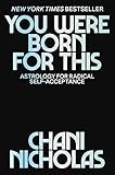 You Were Born For This Astrology For Radical Selfacceptance