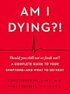 Am I Dying?!: A Complete Guide to Your Symptoms--and What to Do Next