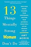 13 Things Mentally Strong Women Don't Do - Own Your Power, Channel Your Confidence and Find Your Authentic Voice For a Life of Meaning and Joy