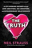 The Truth An Eyeopening Odyssey Through Love Addiction Sex Addiction And Extraordinary Relationships