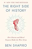 The Right Side Of History How Reason And Moral Purpose Made The West Great