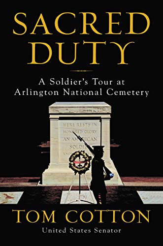 Sacred duty : a soldier's tour at Arlington National Cemetery / Tom Cotton