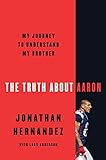 The Truth About Aaron My Journey To Understand My Brother