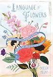 The Language Of Flowers A Fully Illustrated Compendium Of Meaning Literature And Lore For The Modern Romantic