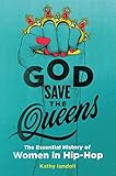God Save The Queens The Essential History Of Women In Hiphop