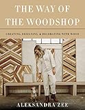 The Way Of The Woodshop Creating Designing Decorating With Wood