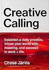 Creative Calling: Establish a Daily Practice, Infuse Your World with Meaning, and Succeed in Work Life