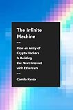 The Infinite Machine How An Army Of Cryptohackers Is Building The Next Internet With Ethereum