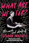 What Are We For? The Words and Ideals of Eleanor Roosevelt