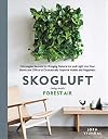 Skogluft: Norwegian Secrets for Bringing Natural Air and Light into Your Home and Office to Dramatically Improve Health and Happiness