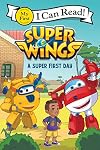 Super Wings: A Super First Day (My First I Can Read)