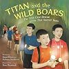 Titan and the Wild Boars: The True Cave Rescue of the Thai Soccer Team
