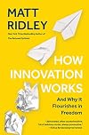 How Innovation Works: And Why It Flourishes in Freedom