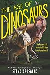 The Age of Dinosaurs: The Rise and Fall of the World’s Most Remarkable Animals