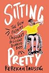 Sitting Pretty: The View from My Ordinary Resilient Disabled Body
