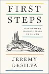 First Steps: How Upright Walking Made Us Human