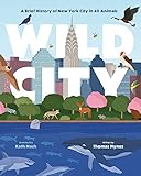 Wild City A Brief History Of New York City In 40 Animals