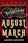 The Astonishing Life of August March: A Novel