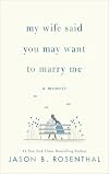 My Wife Said You May Want to Marry Me: A Memoir