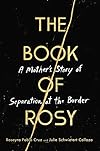 The Book of Rosy: A Mother's Story of Separation at the Border